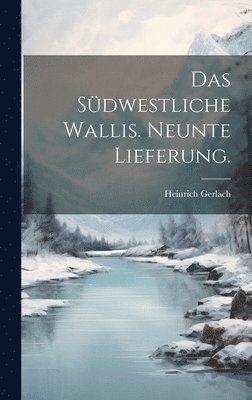 Heinrich Gerlach - Südwestliche Wallis. Neunte Lieferung., Inbunden