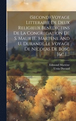 bokomslag (second) Voyage Litteraire De Deux Religieux Benedictins De La Congregation De S. Maur [e. Martne And U. Durand]. Le Voyage De Nicolas De Bosc [&c.]....