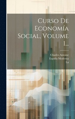 Curso De Economa Social, Volume 1... 1