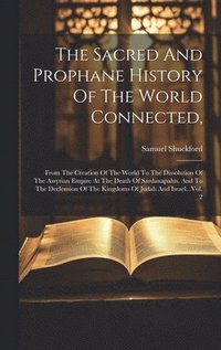 bokomslag The Sacred And Prophane History Of The World Connected,