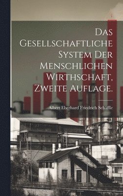 bokomslag gesellschaftliche System der menschlichen Wirthschaft, Zweite Auflage.