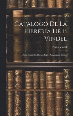 bokomslag Catalogo De La Libreria De P. Vindel