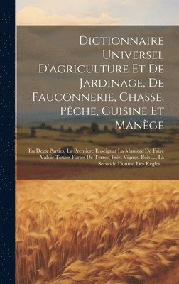 Dictionnaire Universel D'agriculture Et De Jardinage, De Fauconnerie, Chasse, Pche, Cuisine Et Mange 1