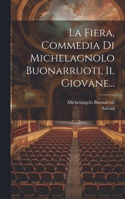 Michelangelo Buonarroti, Salvini - Fiera, Commedia Di Michelagnolo Buonarruoti, Il Giovane..., Inbunden