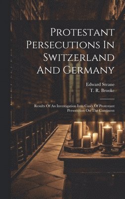Protestant Persecutions In Switzerland And Germany 1