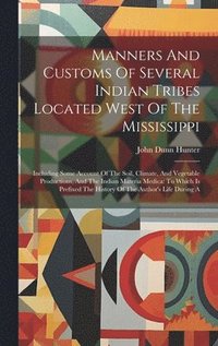 bokomslag Manners And Customs Of Several Indian Tribes Located West Of The Mississippi