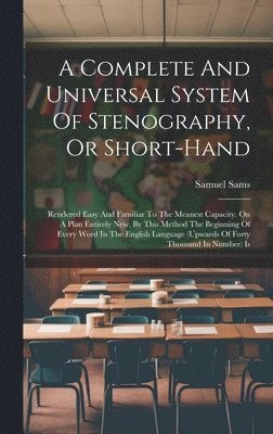 Samuel Sams - Complete And Universal System Of Stenography, Or Short-hand, Inbunden