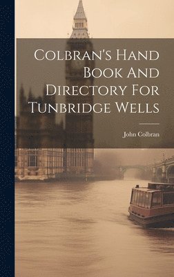 bokomslag Colbran's Hand Book And Directory For Tunbridge Wells