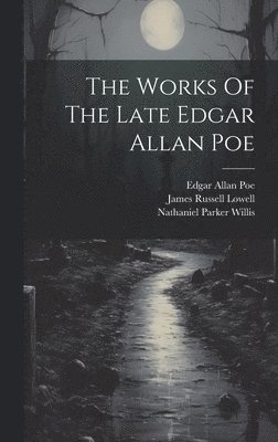 Edgar Allan Poe, Rufus Wilmot Griswold, Nathaniel Parker Willis - Works Of The Late Edgar Allan Poe, Inbunden