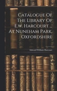bokomslag Catalogue Of The Library Of E.w. Harcourt ... At Nuneham Park, Oxfordshire