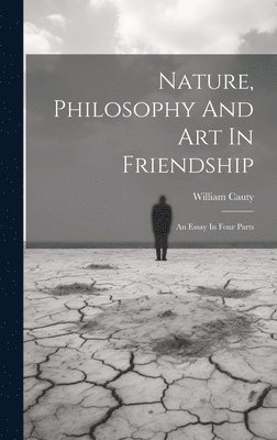 William Cauty - Nature, Philosophy And Art In Friendship, Inbunden