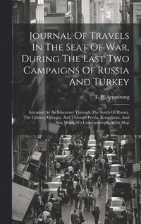 bokomslag Journal Of Travels In The Seat Of War, During The Last Two Campaigns Of Russia And Turkey