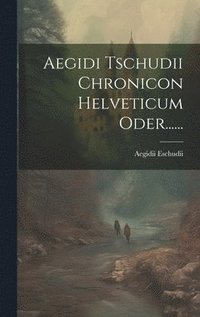 bokomslag Aegidi Tschudii Chronicon Helveticum Oder......