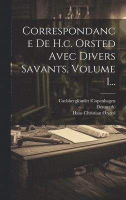 Correspondance De H.c. Orsted Avec Divers Savants, Volume 1...