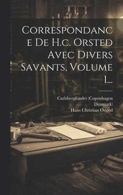 Correspondance De H.c. Orsted Avec Divers Savants, Volume 1... 1