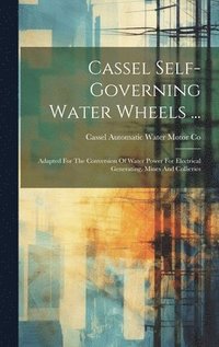 bokomslag Cassel Self-governing Water Wheels ...