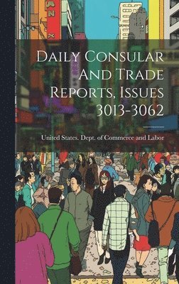 Daily Consular And Trade Reports, Issues 3013-3062 1