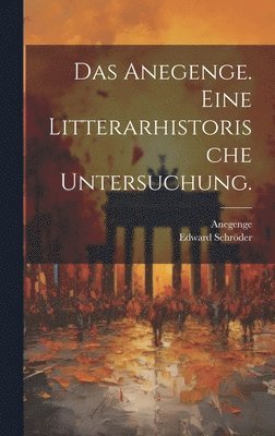 Anegenge. Eine Litterarhistorische Untersuchung.