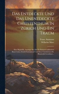 bokomslag Das Entdeckte Und Das Unentdeckte Christenthum In Zrich Und Ein Traum