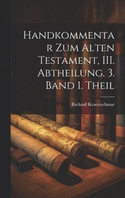 Handkommentar zum Alten Testament, III. Abtheilung. 3. Band 1. Theil 1