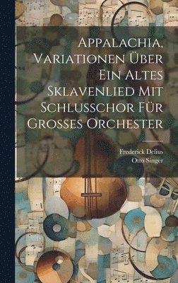 Appalachia, Variationen ber ein altes Sklavenlied mit Schlusschor fr grosses Orchester 1