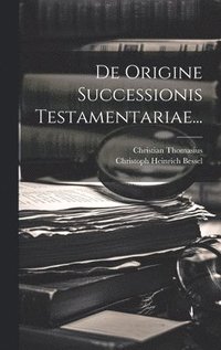 bokomslag De Origine Successionis Testamentariae...