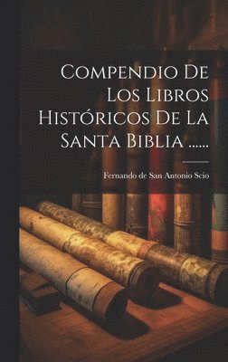 Compendio De Los Libros Histricos De La Santa Biblia ...... 1