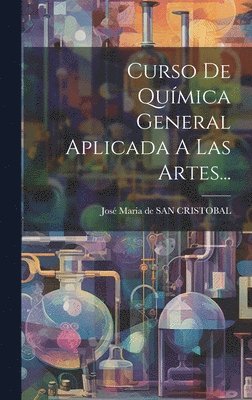 bokomslag Curso De Química General Aplicada A Las Artes...