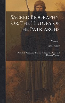 Sacred Biography, or, The History of the Patriarchs 1