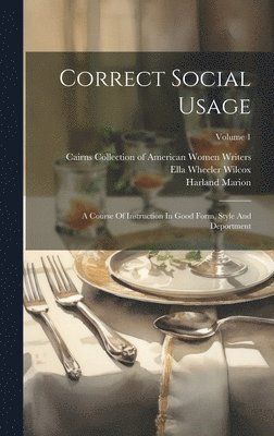 Ella Wheeler Wilcox, Harriet Hubbard Ayer, Margaret Elizabeth Munson Sangster - Correct Social Usage, Inbunden