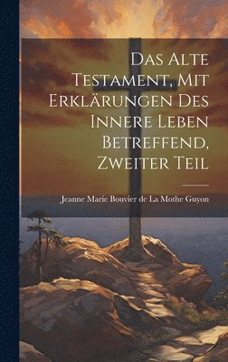 bokomslag Das alte Testament, mit Erklrungen des innere Leben betreffend, Zweiter Teil