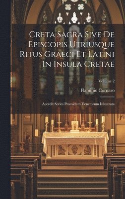 bokomslag Creta Sacra Sive De Episcopis Utriusque Ritus Graeci Et Latini In Insula Cretae