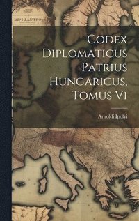 bokomslag Codex Diplomaticus Patrius Hungaricus, Tomus Vi