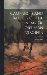 bokomslag Campaigns And Battles Of The Army Of Northern Virginia