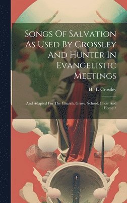 Songs Of Salvation As Used By Crossley And Hunter In Evangelistic Meetings 1