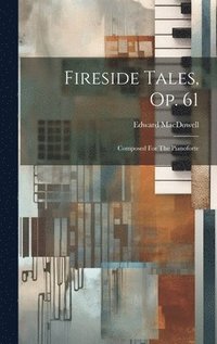 bokomslag Fireside Tales, Op. 61