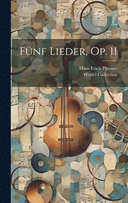 Werfel Collection - Fünf Lieder, Op. 11, Inbunden