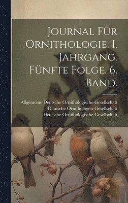Deutsche Ornithologen-Gesellschaft, Deutsche Ornithologische Gesellschaft - Journal für Ornithologie. I. Jahrgang. Fünfte Folge. 6. Band., Inbunden