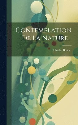 Charles Bonnet - Contemplation De La Nature..., Inbunden