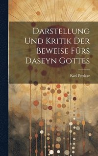 bokomslag Darstellung und Kritik der Beweise frs Daseyn Gottes