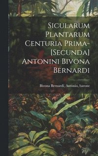 bokomslag Sicularum Plantarum Centuria Prima-[secunda] Antonini Bivona Bernardi