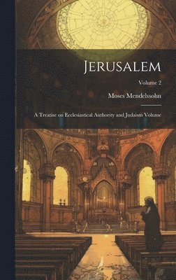 bokomslag Jerusalem; a Treatise on Ecclesiastical Authority and Judaism Volume; Volume 2