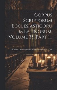 bokomslag Corpus Scriptorum Ecclesiasticorum Latinorum, Volume 35, Part 1...