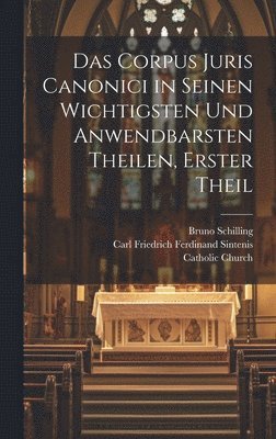 bokomslag Das Corpus Juris Canonici in seinen wichtigsten und anwendbarsten Theilen, Erster Theil