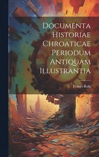 bokomslag Documenta Historiae Chroaticae Periodum Antiquam Illustrantia