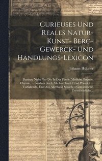 bokomslag Curieuses Und Reales Natur- Kunst- Berg- Gewerck- Und Handlungs-lexicon
