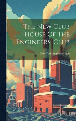 bokomslag The New Club House Of The Engineers' Club
