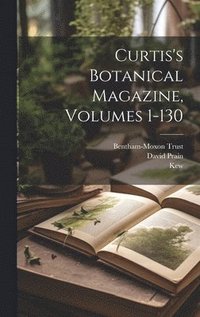 bokomslag Curtis's Botanical Magazine, Volumes 1-130