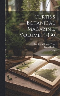 Curtis's Botanical Magazine, Volumes 1-130 1