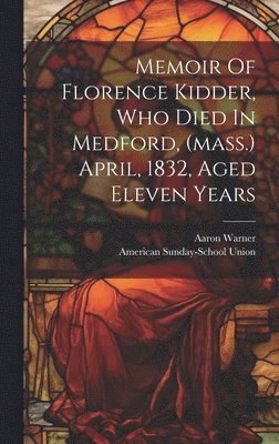 bokomslag Memoir Of Florence Kidder, Who Died In Medford, (mass.) April, 1832, Aged Eleven Years